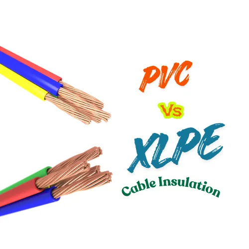 PVC vs. XLPE: Comparison of Two Most Popular Cable Insulations